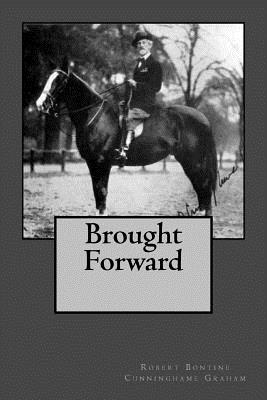 Brought Forward - Graham, Robert Bontine Cunninghame