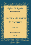 Brown Alumni Monthly, Vol. 80: April, 1980 (Classic Reprint)