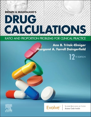 Brown and Mulholland's Drug Calculations: Ratio and Proportion Problems for Clinical Practice - Tritak-Elmiger, Ann, EdD, RN, and Daingerfield, Margaret, EdD, RN, CNE