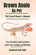 Brown Anole As Pet: Your Complete Guide to Brown Anole Care, Feeding, and Behavior