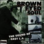 Brown Eyed Soul: The Sound of East L.A., Vol. 2 - Various Artists