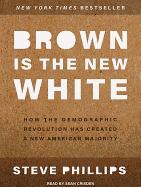 Brown Is the New White: How the Demographic Revolution Has Created a New American Majority