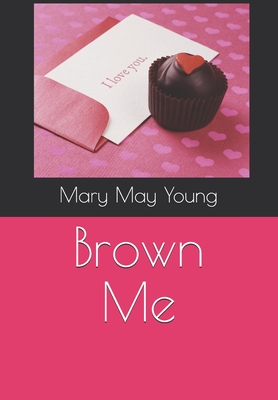 Brown Me - Young, Mary May