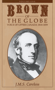 Brown of the Globe: Volume One: Voice of Upper Canada 1818-1859