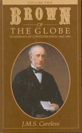 Brown of the Globe: Volume Two: Statesman of Confederation 1860-1880