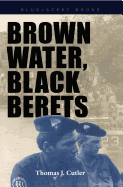 Brown Water, Black Berets: Coastal and Riverine Warfare in Vietnam