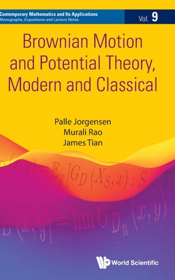 Brownian Motion and Potential Theory, Modern and Classical - Jorgensen, Palle, and Rao, Murali, and Tian, James