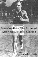 Browning Ross: Father of American Distance Running