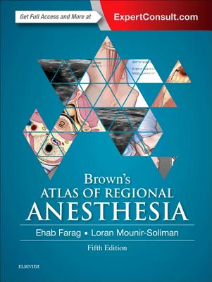 Brown's Atlas of Regional Anesthesia - Farag, Ehab, MD, and Mounir-Soliman, Loran, MD