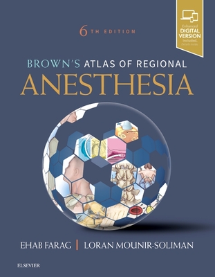 Brown's Atlas of Regional Anesthesia - Farag, Ehab, and Mounir-Soliman, Loran, MD