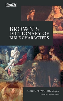 Brown's Dictionary of Bible Characters: A Preacher's Dictionary of Bible Characters - Brown, John
