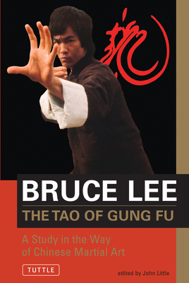 Bruce Lee the Tao of Gung Fu: A Study in the Way of Chinese Martial Art - Lee, Bruce, and Little, John (Editor)