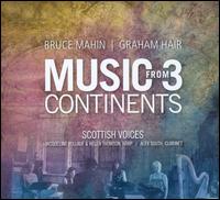 Bruce Mahin, Graham Hair: Music from 3 Continents - Alex South (clarinet); Frances Morrison-Allen (soprano); Graham Hair (harmonium); Helen Thomson (harp);...
