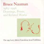 Bruce Nauman: Drawings, Prints and Related Works 1985-1996 - Snyder, Jill, and Philbrick, Harry, and Schaffner, Ingrid