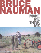 Bruce Nauman: Make Me Think Me