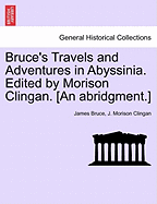 Bruce's Travels and Adventures in Abyssinia. Edited by Morison Clingan. [An Abridgment.] - Bruce, James, and Clingan, J Morison