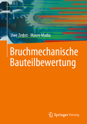 Bruchmechanische Bauteilbewertung - Zerbst, Uwe, and Madia, Mauro