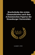 Bruchstcke des ersten Clemensbriefes nach dem Achmimischen Papyrus der Strassburger Universitts