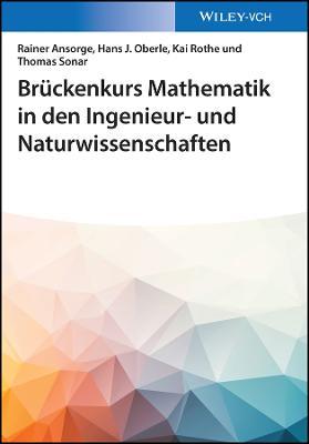 Bruckenkurs Mathematik in den Ingenieur- und Naturwissenschaften - Ansorge, Rainer, and Oberle, Hans Joachim, and Rothe, Kai