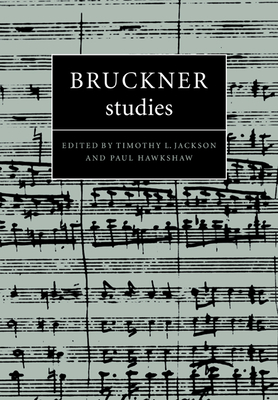 Bruckner Studies - Jackson, Timothy L. (Editor), and Hawkshaw, Paul (Editor)