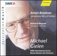 Bruckner: Symphony No. 3; Wagner: Lohengrin Preludes - SWR Baden-Baden and Freiburg Symphony Orchestra; Michael Gielen (conductor)