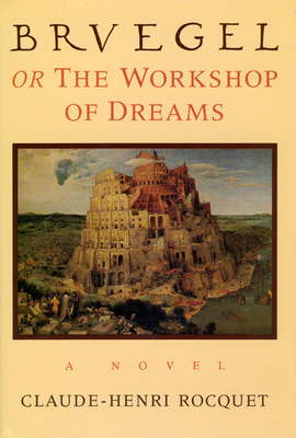 Bruegel, or the Workshop of Dreams - Rocquet, Claude-Henri, and Scott, Nora (Translated by)