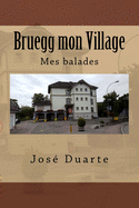 Bruegg mon Village: Mes balades