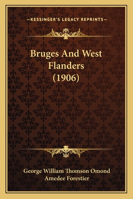 Bruges and West Flanders (1906) - Omond, George William Thomson, and Forestier, Amedee (Illustrator)