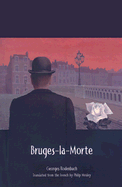 Bruges-La-Morte - Rodenbach, Georges, and Mosley, Philip (Translated by)