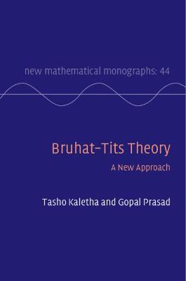 Bruhat-Tits Theory: A New Approach - Kaletha, Tasho, and Prasad, Gopal