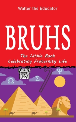 Bruhs: A Little Book Celebrating Fraternity Life - Walter the Educator