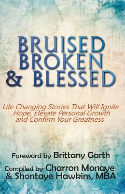 Bruised, Broken, and Blessed - Monaye, Charron (Compiled by), and Hawkins, Shontaye (Compiled by), and Garth, Brittany (Foreword by)