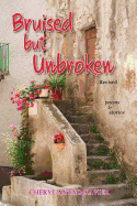 Bruised But Unbroken Revised: Poems & Stories