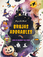 Brujas adorables Libro de colorear para nios Escenas creativas y divertidas del mundo fantstico de la brujer?a: Simpticos dibujos de Halloween para nios a los que les encantan las brujas