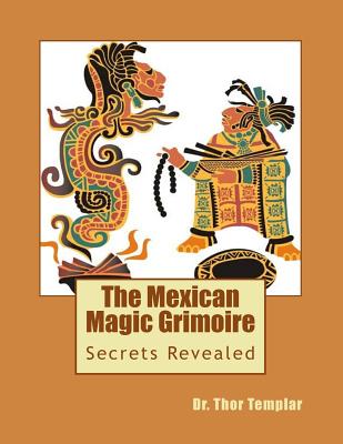 Brujo Mexican Magic: Aztec Human Sacrifice Demon Magic - Templar, Dr Thor