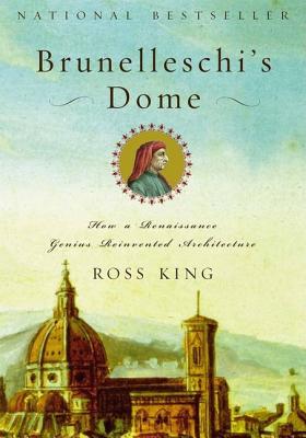 Brunelleschi's Dome: How a Renaissance Genius Reinvented Architecture - King, Ross