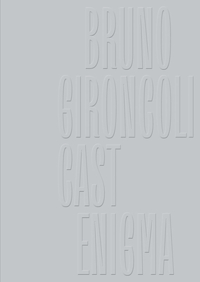 Bruno Gironcoli: Cast Enigma - Gironcoli, Bruno, and Fetz, Wolfgang (Text by)