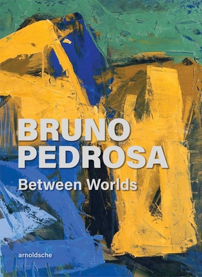Bruno Pedrosa: Between Worlds - Pedrosa, Thereza (Editor)