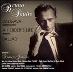 Bruno Skulte: Daugava; A Herder's Life; Ballad - Antra Bigaca (mezzo-soprano); Dagnija Tuca (recorder); Dita Kalnina (soprano); Ints Teterovskis (baritone); Lelde Vikmane;...