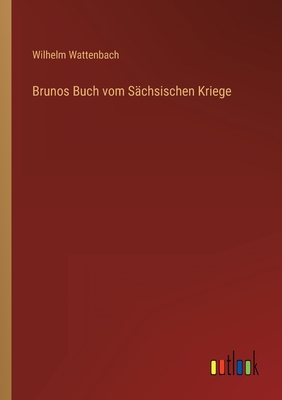 Brunos Buch Vom Sachsischen Kriege - Wattenbach, Wilhelm