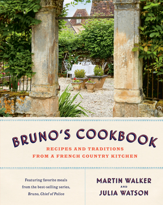 Bruno's Cookbook: Recipes and Traditions from a French Country Kitchen - Walker, Martin, and Watson, Julia