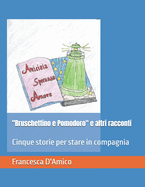 "Bruschettino e Pomodoro" e altri racconti: Cinque storie per stare in compagnia