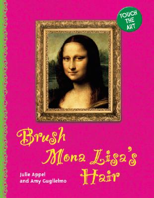 Brush Mona Lisa's Hair - Appel, Julie, and Guglielmo, Amy