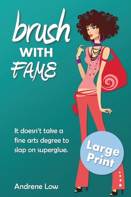 Brush With Fame: Large Print Edition - Low, Andrene