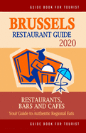 Brussels Restaurant Guide 2020: Your Guide to Authentic Regional Eats in Brussels, Belgium (Restaurant Guide 2020)