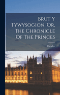 Brut Y Tywysogion, Or, The Chronicle Of The Princes