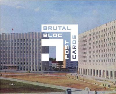 Brutal Bloc Postcards: Soviet era postcards from the Eastern Bloc - FUEL, and Murray, Damon, and Sorrell, Stephen