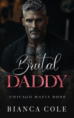 Brutal Daddy: A Dark Captive Mafia Romance - Cole, Bianca