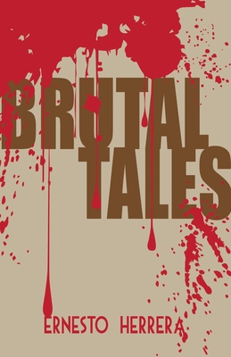 Brutal Tales - Herrera, Ernesto, and Phillips-Miles, Kathryn (Translated by), and Deefholts, Simon (Translated by)