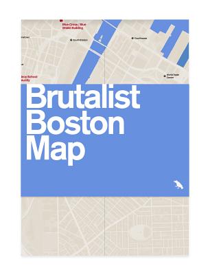 Brutalist Boston Map: Guide to Brutalist Architecture in Boston Area - Grimley, Chris, and Pasnik, Mark, and Kubo, Michael